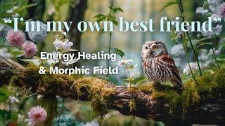 quotIm My Own Best Friendquot  Energy Healing amp Morphic Field For Loneliness amp Feeling Alone [upl. by Niwle]