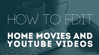 How to edit home movies and Youtube videos Tutorial [upl. by Bauske682]