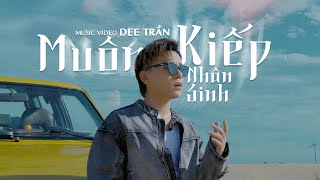 MUÔN KIẾP NHÂN SINH  DEE TRẦN VER SOLO  MUSIC VIDEO OFFICIAL  Ngày lau khô nước mắt nhân gian [upl. by Cusick833]