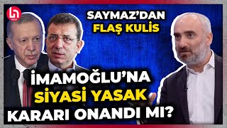 İmamoğluna siyasi yasak istinafta onandı mı İsmail Saymaz yargı camiasından bomba kulis paylaştı [upl. by Nylram289]