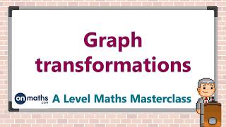 Graph transformations  A Level Maths Masterclass P47 [upl. by Ernesta]