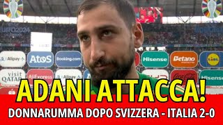 ADANI ATTACCA DONNARUMMA DOPO SVIZZERAITALIA 20 [upl. by Amethist]