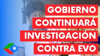 Gobierno continuará INVESTIGACIÓN CONTRA EVO MORALES por estupro [upl. by Durr]