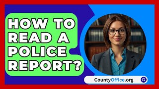 How To Read A Police Report  CountyOfficeorg [upl. by Luar861]