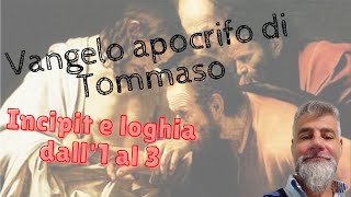 Il Vangelo apocrifo di Tommaso Incipit e loghia dell1 al 3 [upl. by Richella]