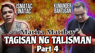 TAGISAN NG TALISMAN  AGIMAT TESTING  KUMANDER BANTUGAN VS ISMATAC INATAC  MEDALYON  NICK BANAYO [upl. by Marcy]