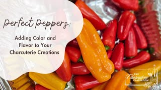 Perfect Peppers Adding Color and Flavor to Your Charcuterie Creations [upl. by Ynitsed]