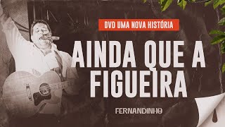 Fernandinho – Ainda Que a Figueira DVD Uma Nova História [upl. by Fotzsyzrk584]