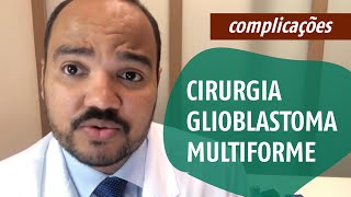 Principais Complicações  Cirurgia para Glioblastoma Multiforme [upl. by Mersey]