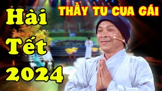 Hài Tết 2024  Cười Sặc Sụa Hài Thầy Tu Cua Gái Kiếm Vợ Đón Tết  Cười Xuyên Tết  Hài Mới Nhất 2024 [upl. by Demmahum]