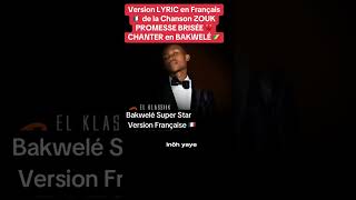 BAKWELÉ super star  Version française LYRIC  PROMESSE BRISÉE [upl. by Neelyam152]