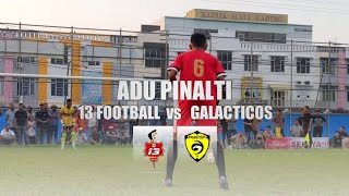 ADU PINALTI  13 FOOTBALL CLUB vs GALACTICOS FC [upl. by Cornew]