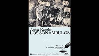 Arthur Koestler Los sonámbulos Parte 2Interludio de tinieblas [upl. by Okkin963]