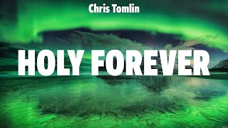 Chris Tomlin  Holy Forever Lyrics Kari Jobe Hillsong Worship Brooke Ligertwood [upl. by Rame]