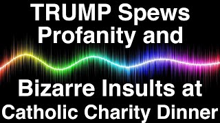 Trump Spews Profanity and Bizarre Insults at Catholic Charity Dinner HELP ME GOD [upl. by Klockau]