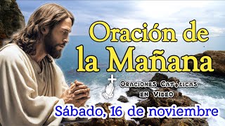 ORACIÓN DE LA MAÑANA SÁBADO 16 DE NOVIEMBRE 2024 [upl. by Orlov324]