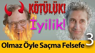 Kötülük  Olmaz Öyle Saçma Felsefe B03 [upl. by Kare750]