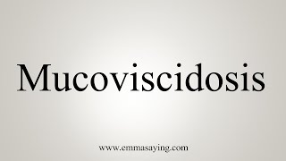 How To Say Mucoviscidosis [upl. by Yelak]