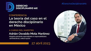 La teoría del caso en el derecho disciplinario en México por Adrián Osvaldo Mota Martínez [upl. by Amata]