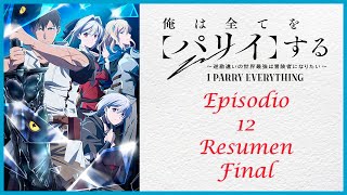 Ore wa Subete wo quotParryquot suru  Resumen del episodio 12  Final [upl. by Brandt]