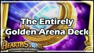 Hearthstone The Entirely Golden Arena Deck [upl. by Topper]