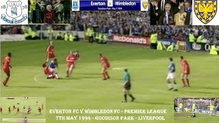 EVERTON V WIMBLEDON  32 – MAY 7TH 1994 – GOODISON PARK – LIVERPOOL [upl. by Wadlinger163]