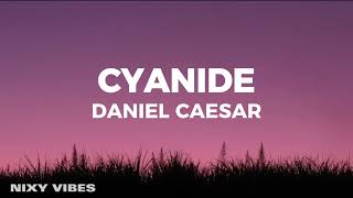 Daniel Caesar  Cyanide Lyrics [upl. by Neisa568]