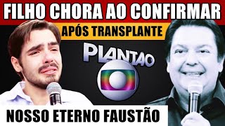 FILHO DE FAUSTÃO CHORA ao confirmar APÓS TRANSPLANTE de CORAÇÃO má notícia chega [upl. by Parrisch]