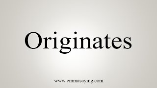 How To Say Originates [upl. by Taffy]