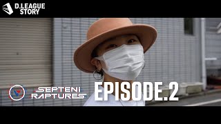 SEPTENI RAPTURES 密着ドキュメンタリー EPISODE2【DLEAGUE STORY】 [upl. by Christoper]