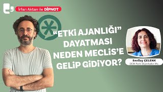 “Etki ajanlığı” dayatması neden Meclis’e gelip gidiyor  Sevilay Çelenk  DİPNOT [upl. by Endora]