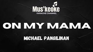 ON MY MAMA  Michael Pangilinan  Karaoke [upl. by Jaella]