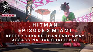 HITMAN 2  Miami  Better Burn Up Than Fade Away  Assassination Challenge  Walkthrough [upl. by Tully]