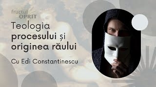 Teologia procesului și originea răului  Fructul Oprit  19 mai 2023 [upl. by Aneahs]