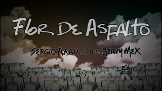 Sergio Arau amp Los Heavy Mex  Flor de Asfalto Video Oficial [upl. by Cherish]