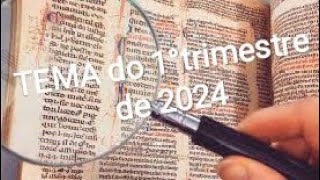 Tema do 1° Trimestre de 2024 [upl. by Enylrac]