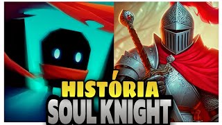 A VERDADEIRA HISTÓRIA DO SOUL KNIGHT [upl. by Anomer]