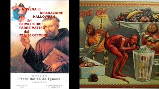 NOVENA DI RIPARAZIONE PER HALLOWEEN 🙏 al SERVO di DIO PADRE MATTEO da AGNONE Ofm Cappuccini [upl. by Annadal]