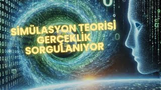 Gerçeklik Bir Yalan mı Simülasyon Teorisiyle Evrenin Gizemlerine Yolculuk [upl. by Kilk]