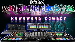 KAWAWANG COWBOY REMIX ROMANTIC GHOSTMIX DJMICHAEL [upl. by Bogosian]