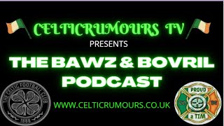 Celtic Rumours TV The Bawz amp Bovril Podcast Episode 183 CelticFC SPFL Idah [upl. by Nichols]