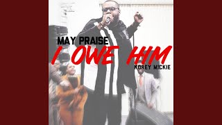 May Praise I Owe Him [upl. by Oribella]