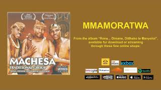 MMAMORATWA  MACHESA TRADITIONAL GROUP OFFICIAL AUDIO [upl. by Leiria949]