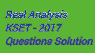 REAL ANALYSIS KSET 2017  QUETION SOLUTIONS [upl. by Merrily]