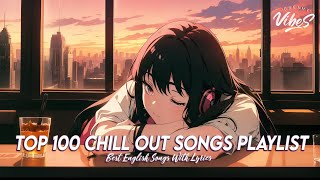 Top 100 Chill Out Songs Playlist 🌈 Popular Tiktok Songs 2024  All English Songs With Lyrics [upl. by Brooks]