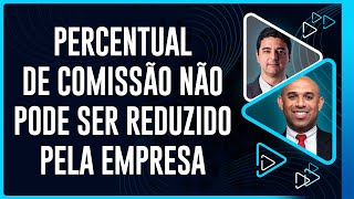 Percentual de Comissão Não Pode Ser Reduzido pela Empresa [upl. by Leor]