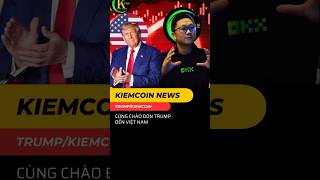 Cùng chào đón Trump đến Việt Nam kiemcoin [upl. by Kenji12]