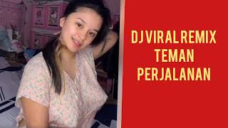 Dj Viral Remix Teman Perjalanan [upl. by Nonnarb25]