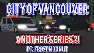 ROBLOX  City of Vancouver 1  ANOTHER SERIES [upl. by Bob]