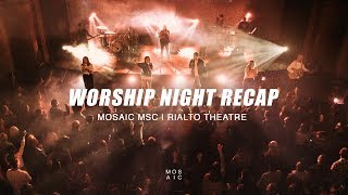 WORSHIP NIGHT  Mosaic MSC x Rialto Theatre  Recap [upl. by Virgel]